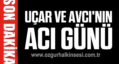 Uçar ve Avcı'nın acı günü