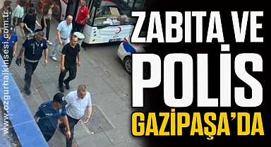 ZABITA VE POLİS GAZİPAŞA'DA