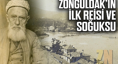 ZONGULDAK’IN İLK REİSİ VE SOĞUKSU…