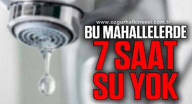 5 MAHALLEDE 7 SAAT SU YOK