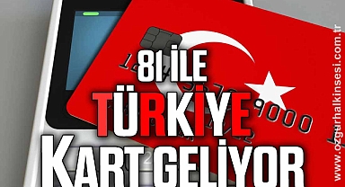 81 İLE TÜRKİYE KART GELİYOR