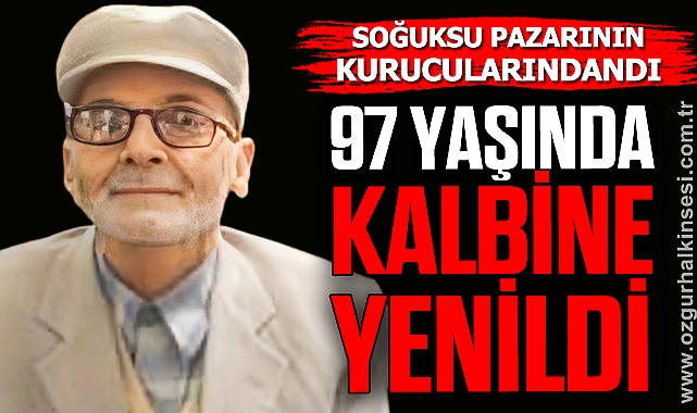 97 YAŞINDA KALBİNE YENİLDİ