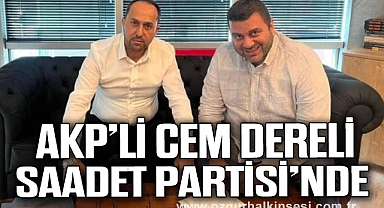 AKP’Lİ CEM DERELİ SAADET PARTİSİ’NDE