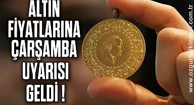 ALTIN FİYATLARINA ÇARŞAMBA UYARISI GELDİ