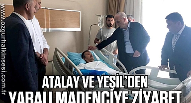 Atalay ve Yeşil’den yaralı madenciye ziyaret