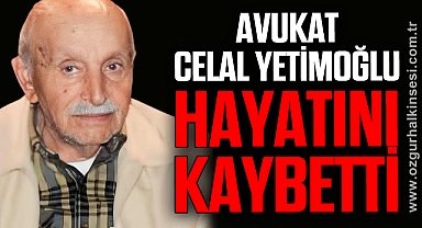 AVUKAT CELAL YETİMOĞLU HAYATINI KAYBETTİ
