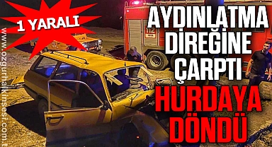 Aydınlatma direğine çarpan otomobil hurdaya döndü: 1 yaralı