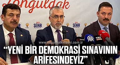 Bakan Işıkhan: Yeni bir demokrasi sınavının arifesindeyiz