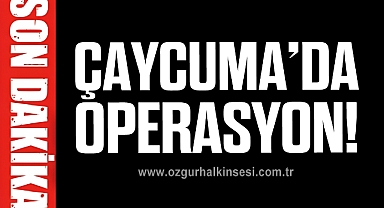 ÇAYCUMA’DA OPERASYON!