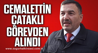 CEMALETTİN ÇATAKLI GÖREVDEN ALINDI