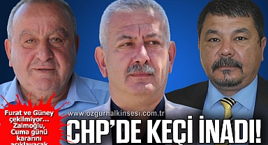 CHP’DE KEÇİ İNADI!