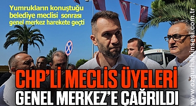 CHP’Lİ MECLİS ÜYELERİ GENEL MERKEZ’E ÇAĞRILDI