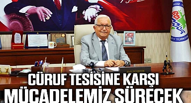 CÜRUF TESİSİNE KARŞI MÜCADELEMİZ SÜRDÜRECEK