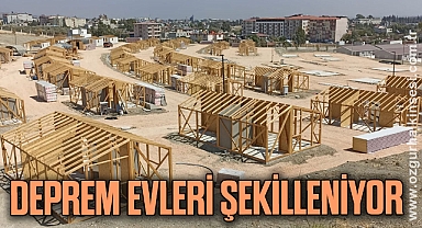 DEPREM EVLERİ ŞEKİLLENİYOR