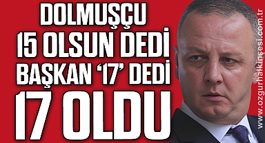 DOLMUŞÇU 15 OLSUN DEDİ BAŞKAN ‘17’ DEDİ 17 OLDU