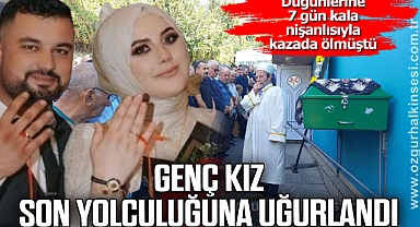 Düğünlerine 7 gün kala nişanlısıyla kazada ölen genç kız son yolculuğuna uğurlandı