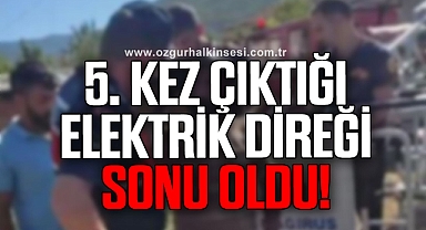 Elektrik direğinde akıma kapılan şahıs hayatını kaybetti