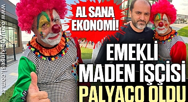 EMEKLİ MADEN İŞÇİSİ PALYAÇO OLDU