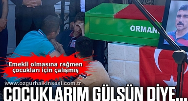 Emekli olmasına rağmen çocukları için çalışmış