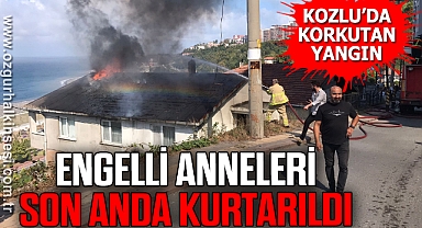 ENGELLİ ANNELERİ SON ANDA KURTARILDI