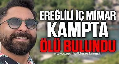 EREĞLİLİ İÇ MİMAR KAMPTA ÖLÜ BULUNDU