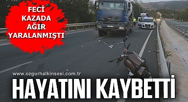 Feci kazada ağır yaralanan kadın hayatını kaybetti