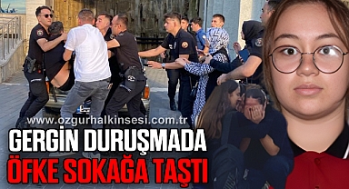 GERGİN DURUŞMADA ÖFKE SOKAĞA TAŞTI