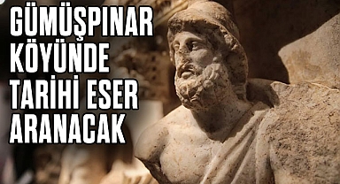 GÜMÜŞPINAR KÖYÜNDE TARİHİ ESER ARANACAK