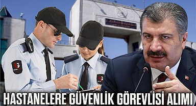 HASTANELERE DEV GÜVENLİK GÖREVLİSİ ALIMI