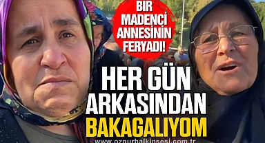 “HER GÜN ARKASINDAN BAKAGALIYOM”