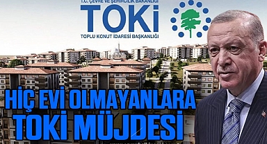 HİÇ EVi OLMAYANLARA TOKİ MÜJDESİ