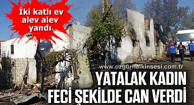 İki katlı ev alev alev yandı, yatalak kadın feci şekilde can verdi
