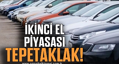 İKİNCİ EL PİYASASI TEPETAKLAK!