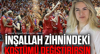 “İNŞALLAH ZİHNİNDEKİ KOSTÜMÜ DEĞİŞTİRİRSİN”