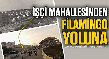 İŞÇİ MAHALLESİNDEN, FİLAMİNGO YOLUNA