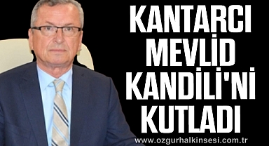 Kantarcı Mevlid Kandili'ni kutladı