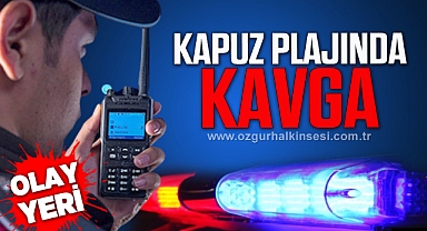 KAPUZ PLAJINDA KAVGA