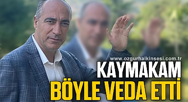 KAYMAKAM BÖYLE VEDA ETTİ
