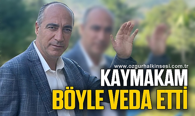 KAYMAKAM BÖYLE VEDA ETTİ