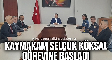 Kaymakam Selçuk Köksal görevine başladı