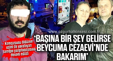Komşusunu öldüren eşini de yaralayan sanığın yargılanmasına devam edildi