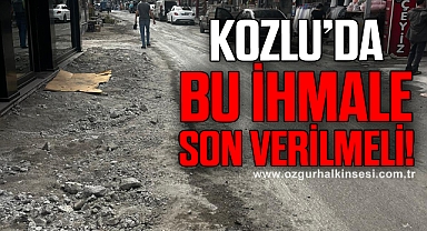 KOZLU’DA BU İHMALE SON VERİLMELİ!