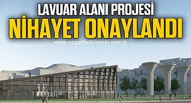LAVUAR ALANI PROJESİ NİHAYET ONAYLANDI
