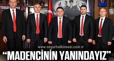 “MADEN İŞÇİLERİNİN HAKLI MÜCADELESİNİN YANINDAYIZ”