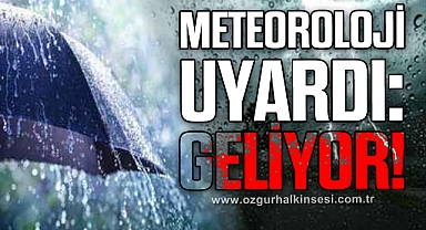 Meteoroloji uyardı: Geliyor!