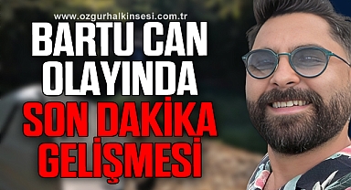 MİMAR BARTU CAN OLAYINDA SON DAKİKA GELİŞMESİ