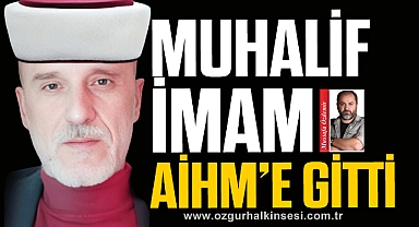 MUHALİF İMAM AİHM’E GİTTİ