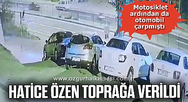 Önce motosiklet ardından da otomobilin çarptığı kadın toprağa verildi
