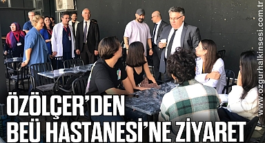 Özölçer’den BEÜ Hastanesine Ziyaret