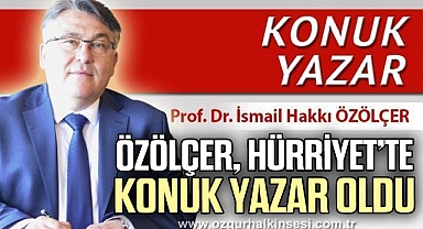 Özölçer, Hürriyet’te Konuk Yazar Oldu
